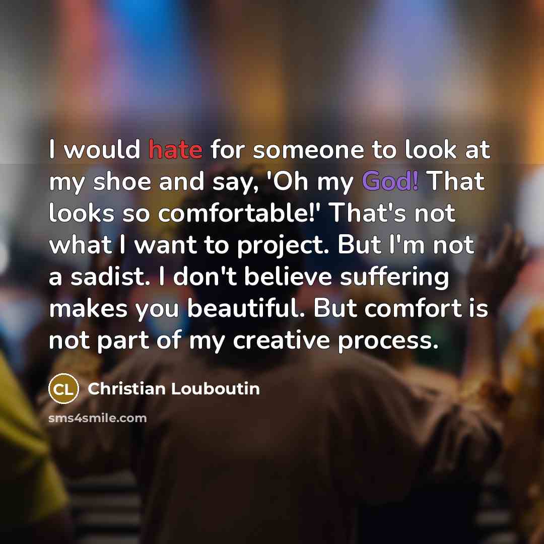 “I would hate for someone to look at my shoe…” quote by Christian Louboutin