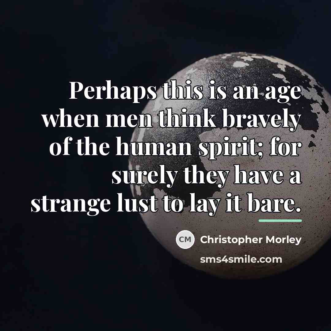 “Perhaps this is an age when men think bravely of…” quote by Christopher Morley