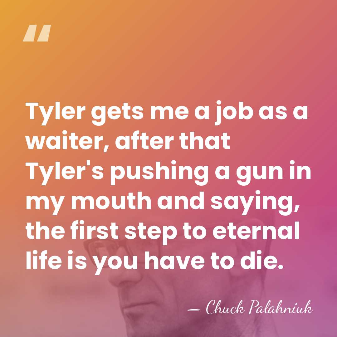 Tyler gets me a job as a waiter, after that Tyler's pushing&hellip; - Chuck Palahniuk