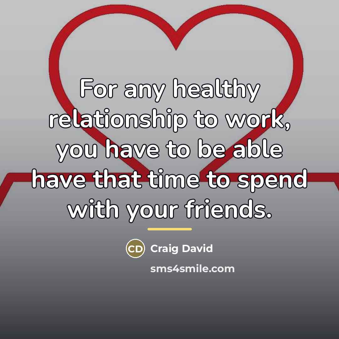 “For any healthy relationship to work, you have to be…” quote by Craig David