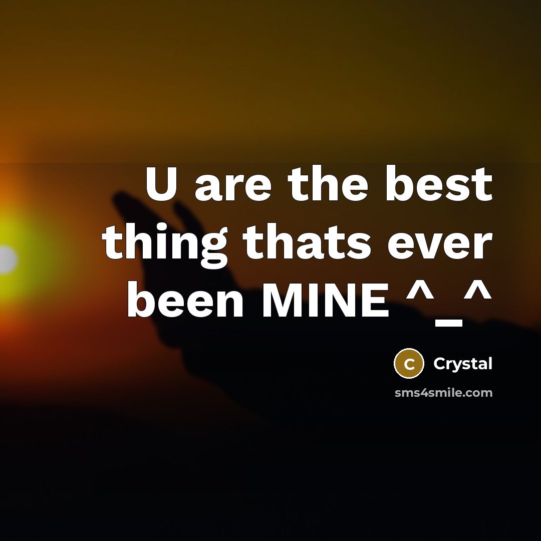 “U are the best thing thats ever been MINE ^_^…” quote by Crystal