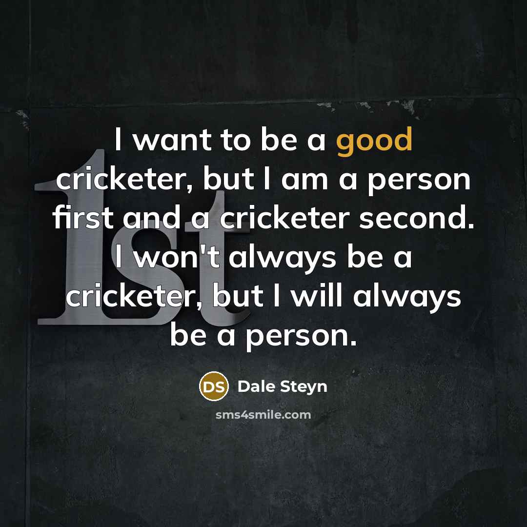 “I want to be a good cricketer, but I am…” quote by Dale Steyn