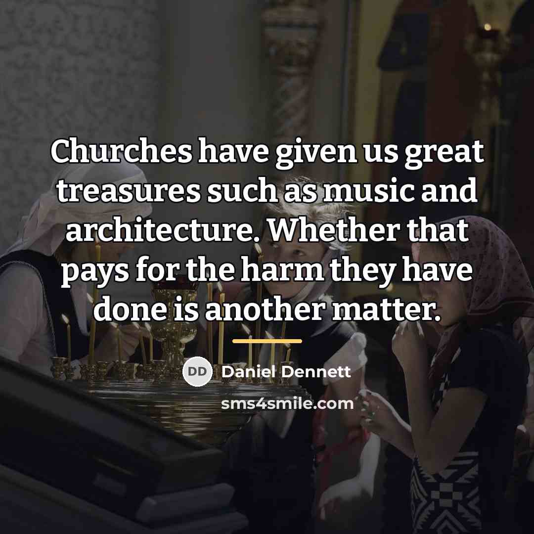 “Churches have given us great treasures such as music and…” quote by Daniel Dennett