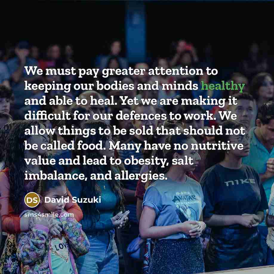 “We must pay greater attention to keeping our bodies and…” quote by David Suzuki