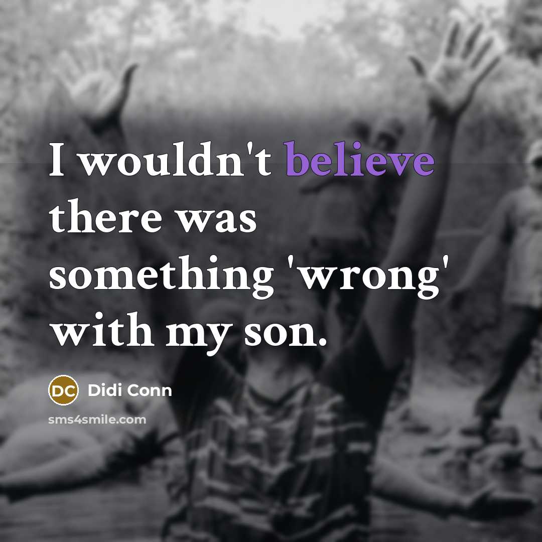 “I wouldn't believe there was something 'wrong' with my son.…” quote by Didi Conn
