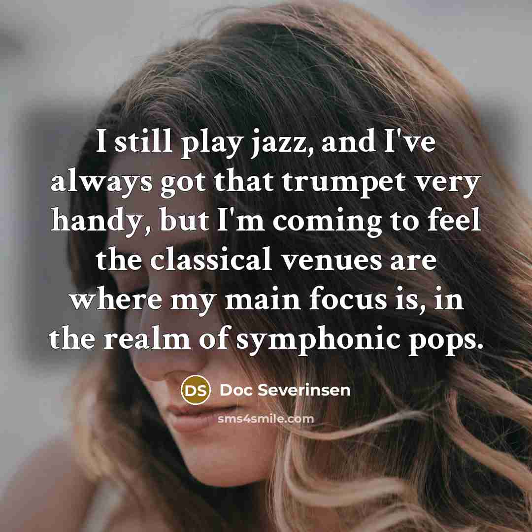 “I still play jazz, and I've always got that trumpet…” quote by Doc Severinsen