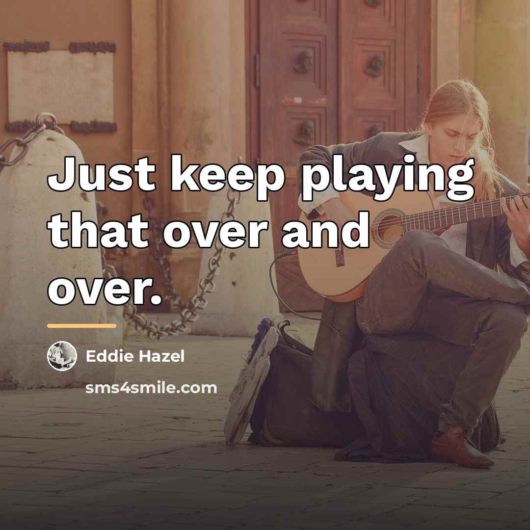 “Just keep playing that over and over.…” quote by Eddie Hazel