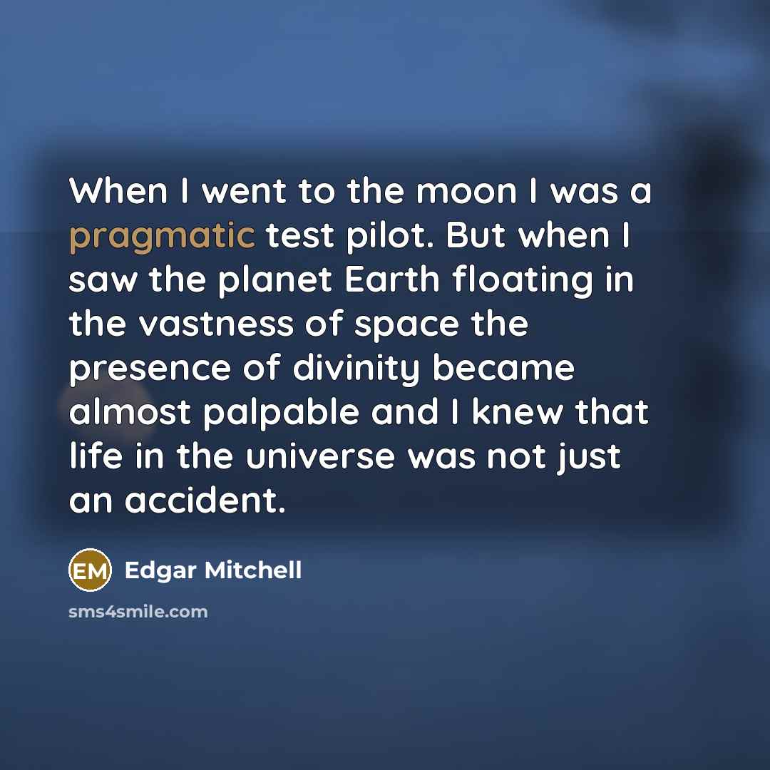“When I went to the moon I was a pragmatic…” quote by Edgar Mitchell