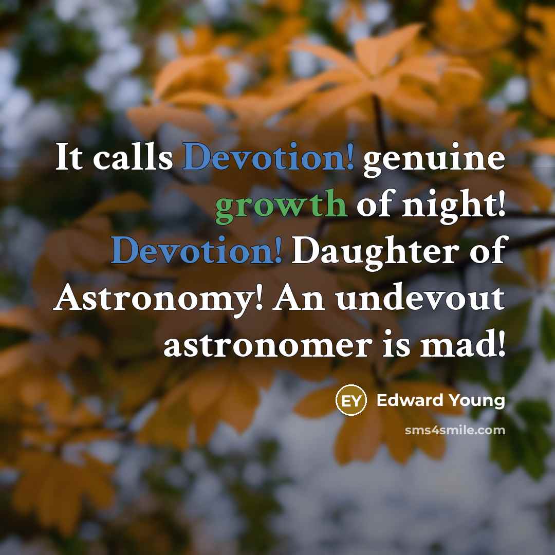 “It calls Devotion! genuine growth of night! Devotion! Daughter of…” quote by Edward Young