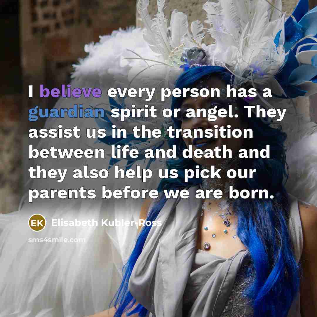 “I believe every person has a guardian spirit or angel.…” quote by Elisabeth Kubler-Ross