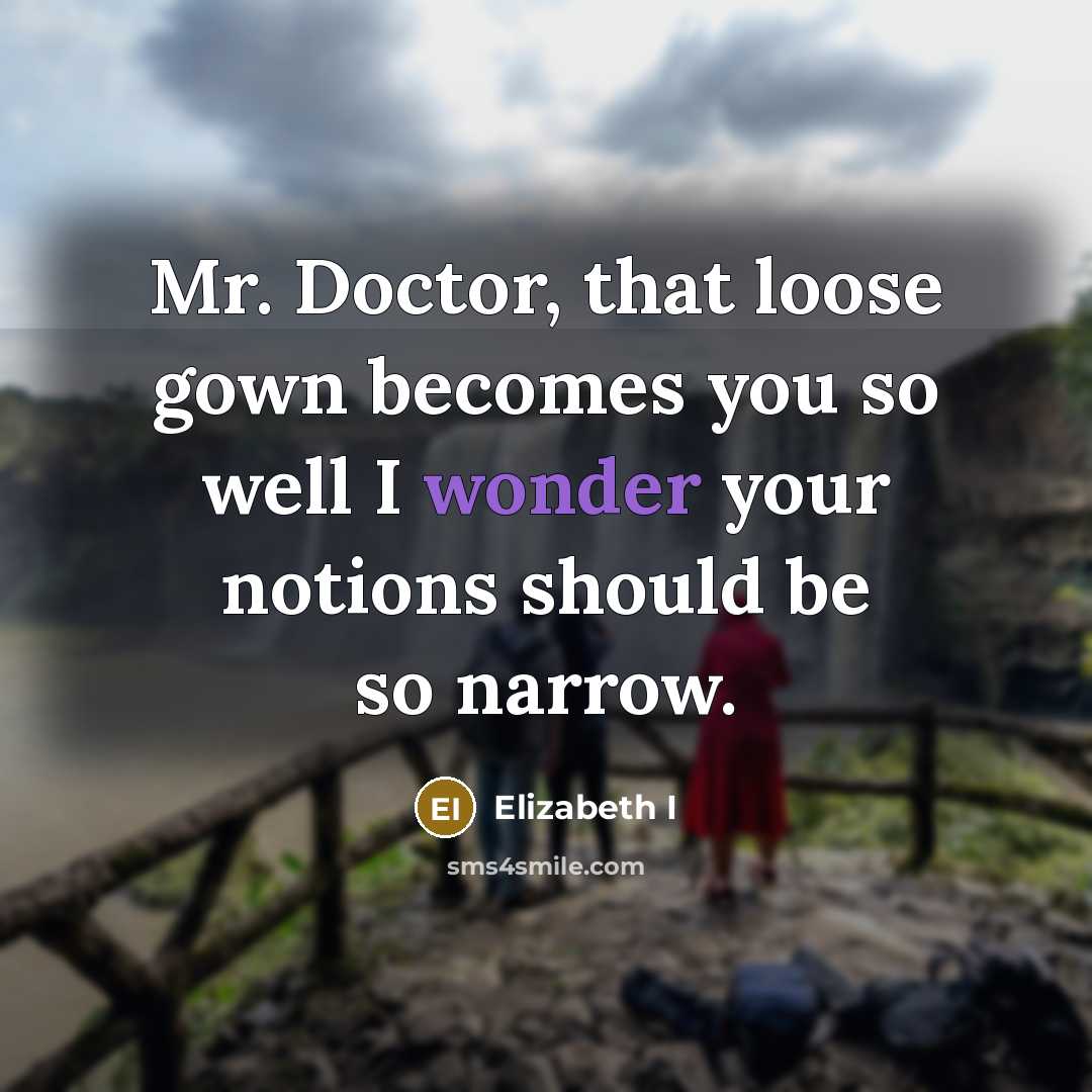 “Mr. Doctor, that loose gown becomes you so well I…” quote by Elizabeth I