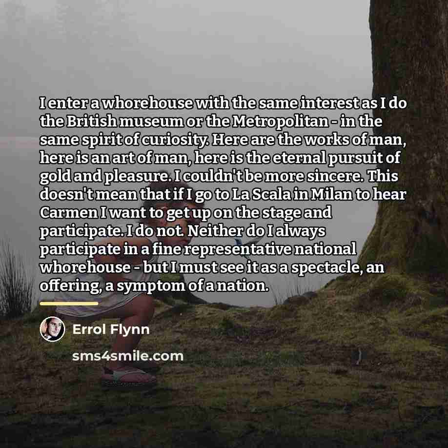 “I enter a whorehouse with the same interest as I…” quote by Errol Flynn