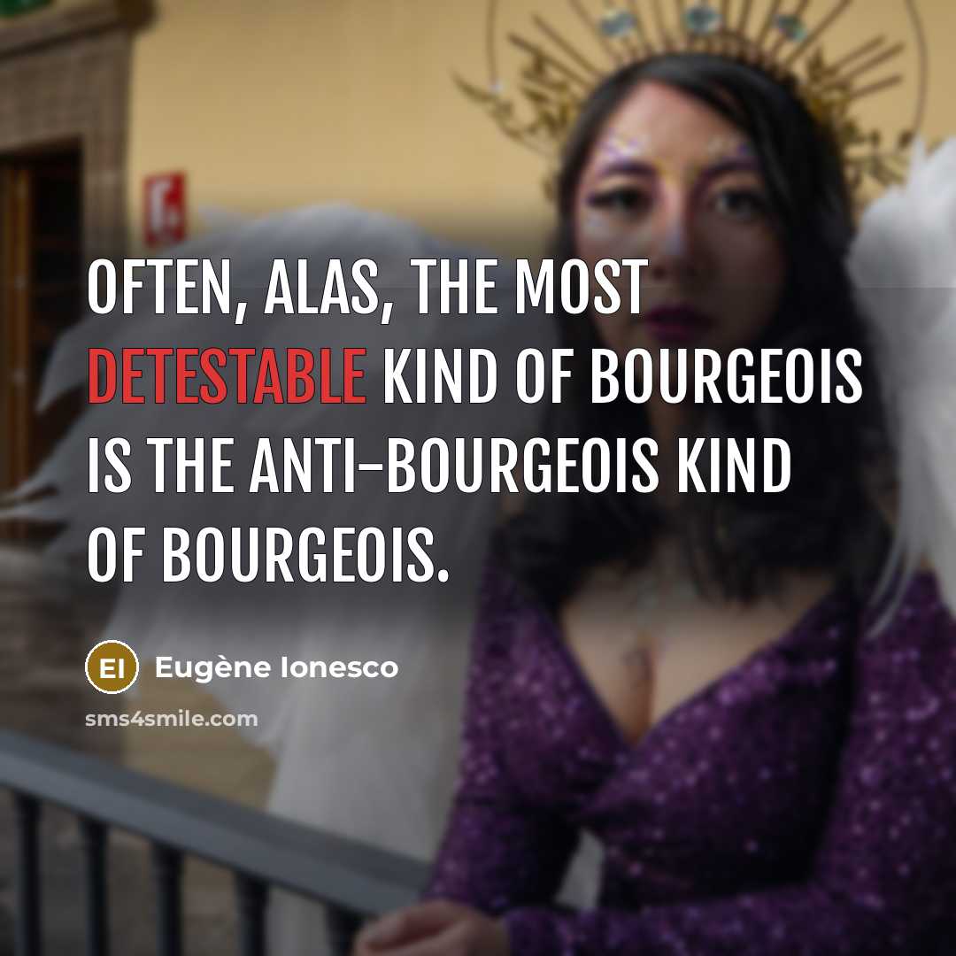 “Often, alas, the most detestable kind of bourgeois is the…” quote by Eugene Ionesco
