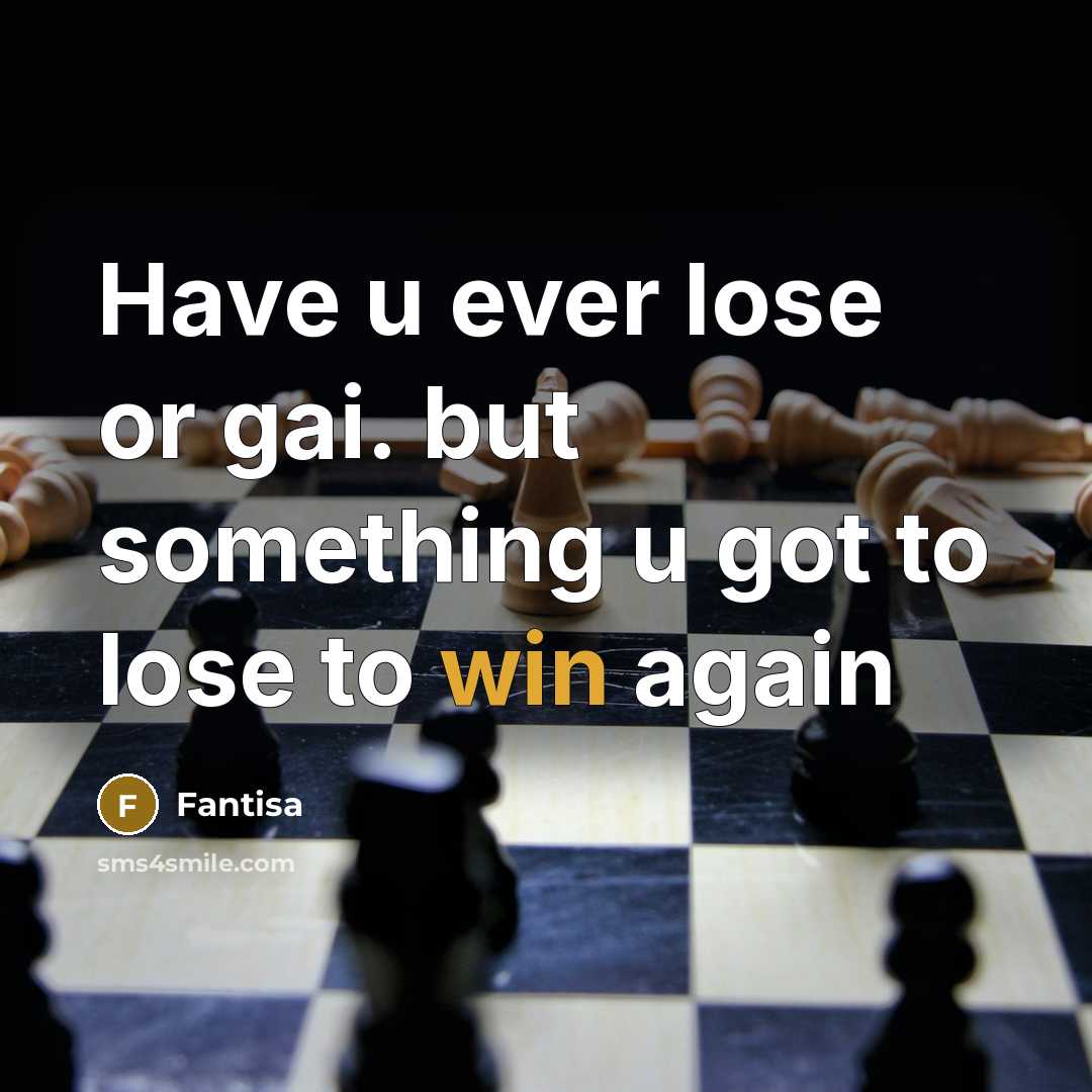 “Have u ever lose or gai. but something u got to lose to win again” quote by Fantisa