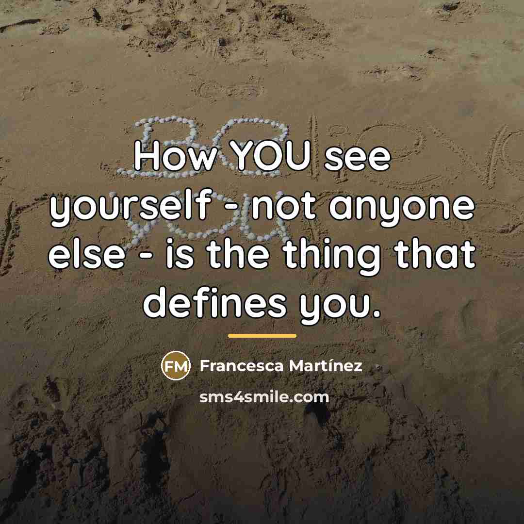 “How YOU see yourself - not anyone else - is…” quote by Francesca Martinez