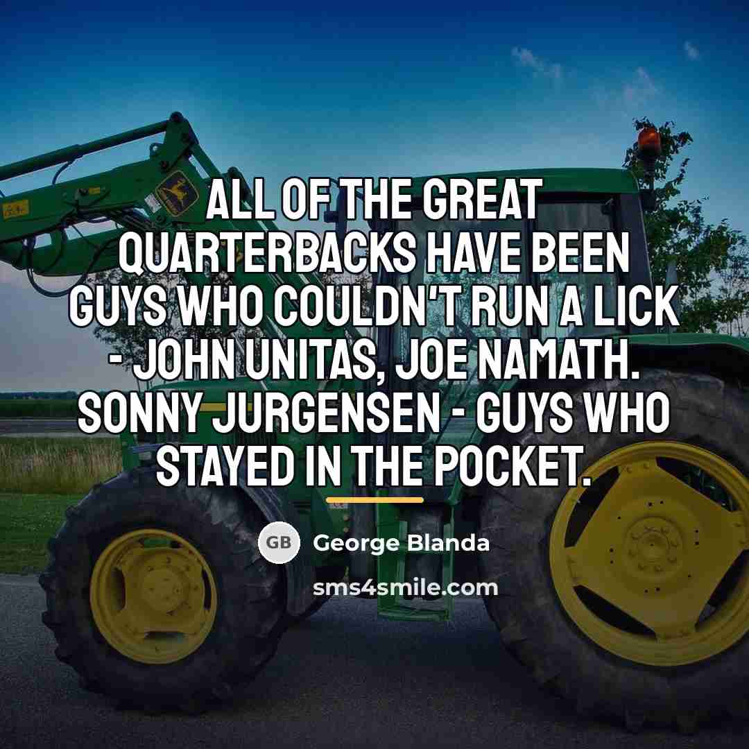 “All of the great quarterbacks have been guys who couldn't…” quote by George Blanda