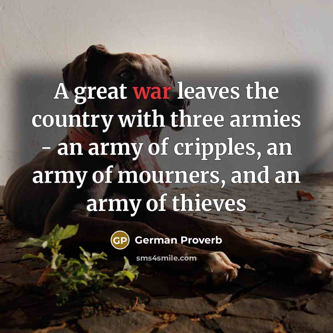 “A great war leaves the country with three armies -…” quote by German Proverb