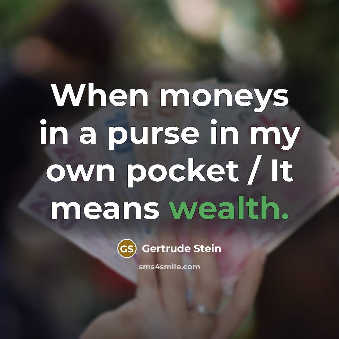 “When moneys in a purse in my own pocket /…” quote by Gertrude Stein