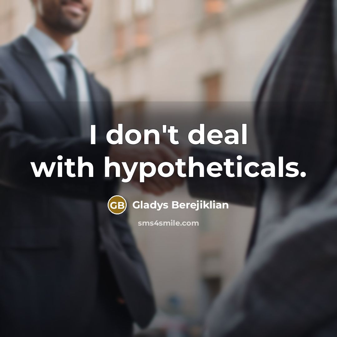 “I don't deal with hypotheticals.…” quote by Gladys Berejiklian
