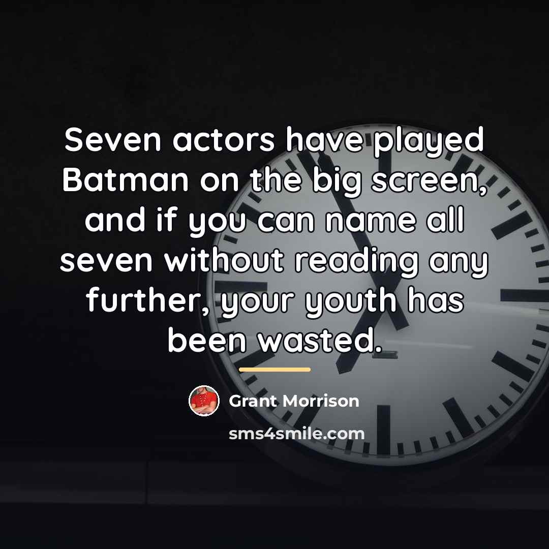“Seven actors have played Batman on the big screen, and…” quote by Grant Morrison