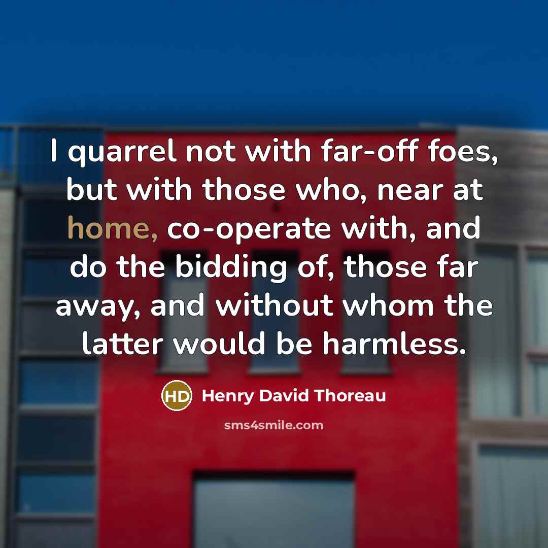 “I quarrel not with far-off foes, but with those who,…” quote by Henry David Thoreau