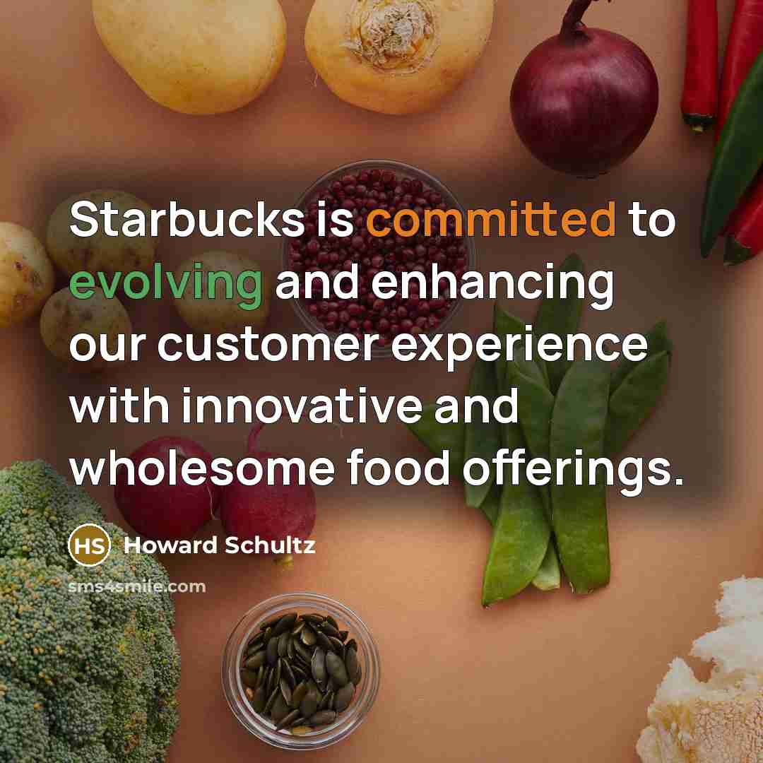 “Starbucks is committed to evolving and enhancing our customer experience with innovative and wholesome food offerings.” quote by Howard Schultz