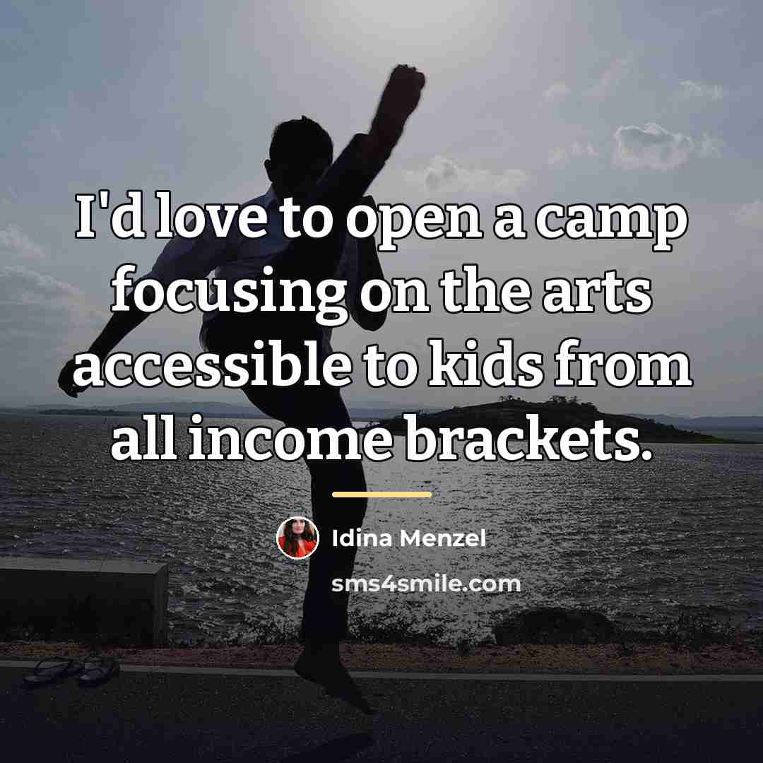 “I'd love to open a camp focusing on the arts…” quote by Idina Menzel