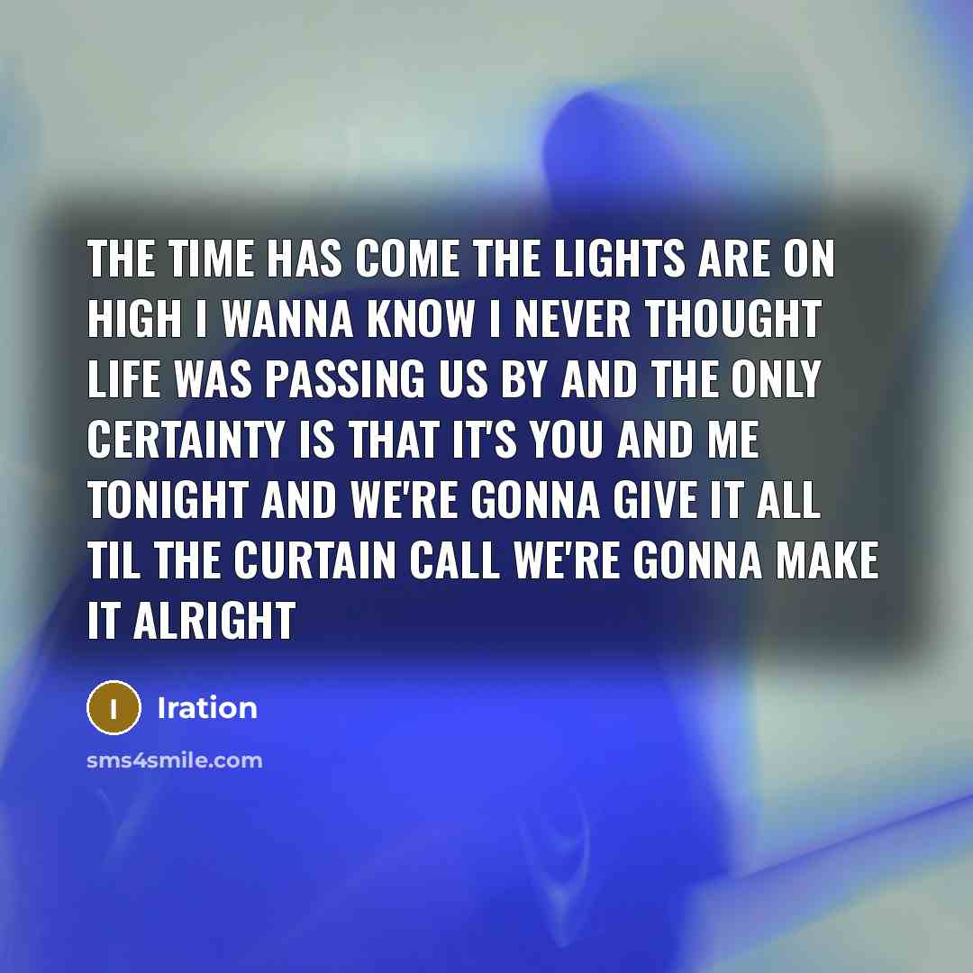 “The time has come The lights are on high I…” quote by Iration