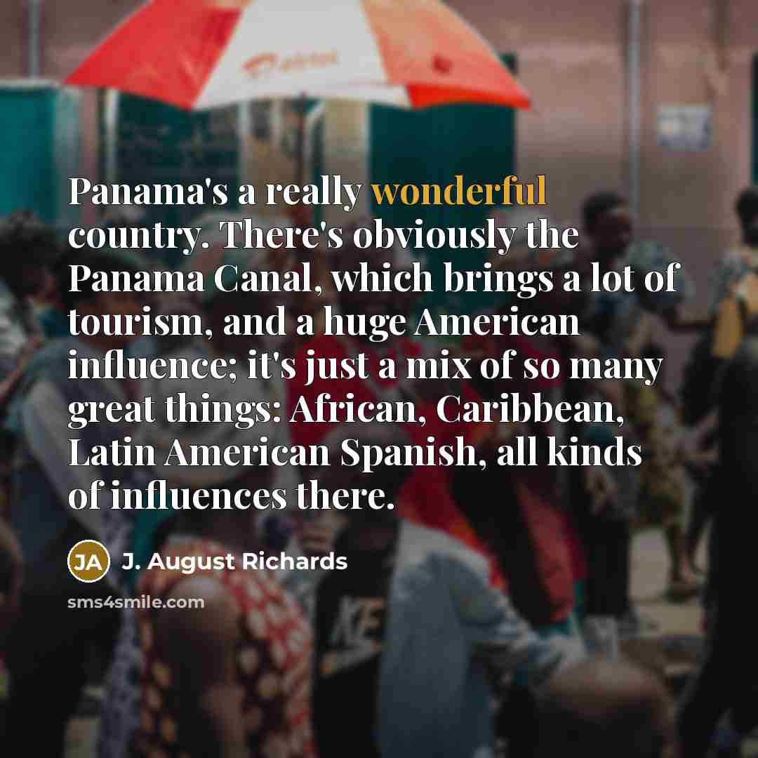 “Panama's a really wonderful country. There's obviously the Panama Canal,…” quote by J. August Richards