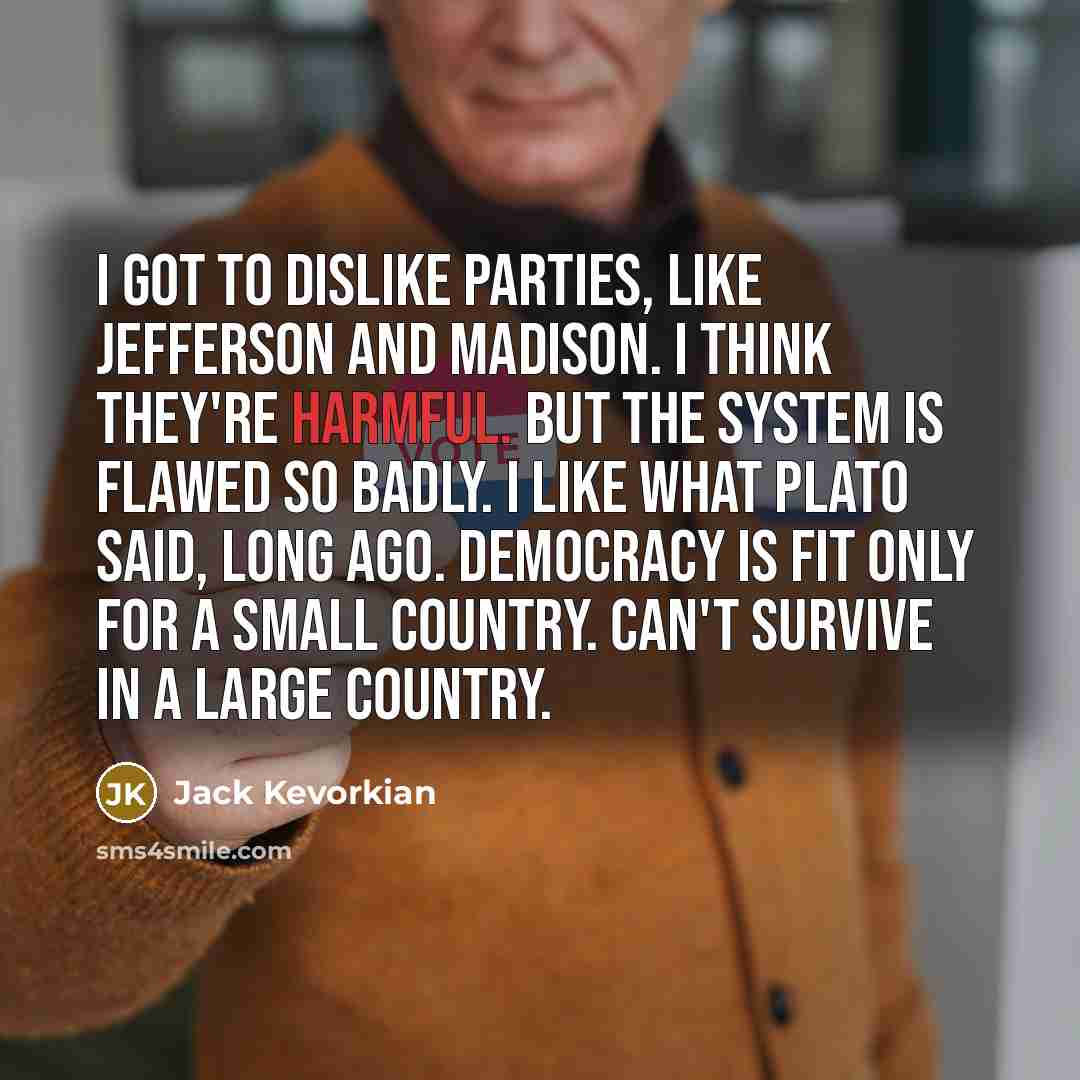 “I got to dislike parties, like Jefferson and Madison. I…” quote by Jack Kevorkian