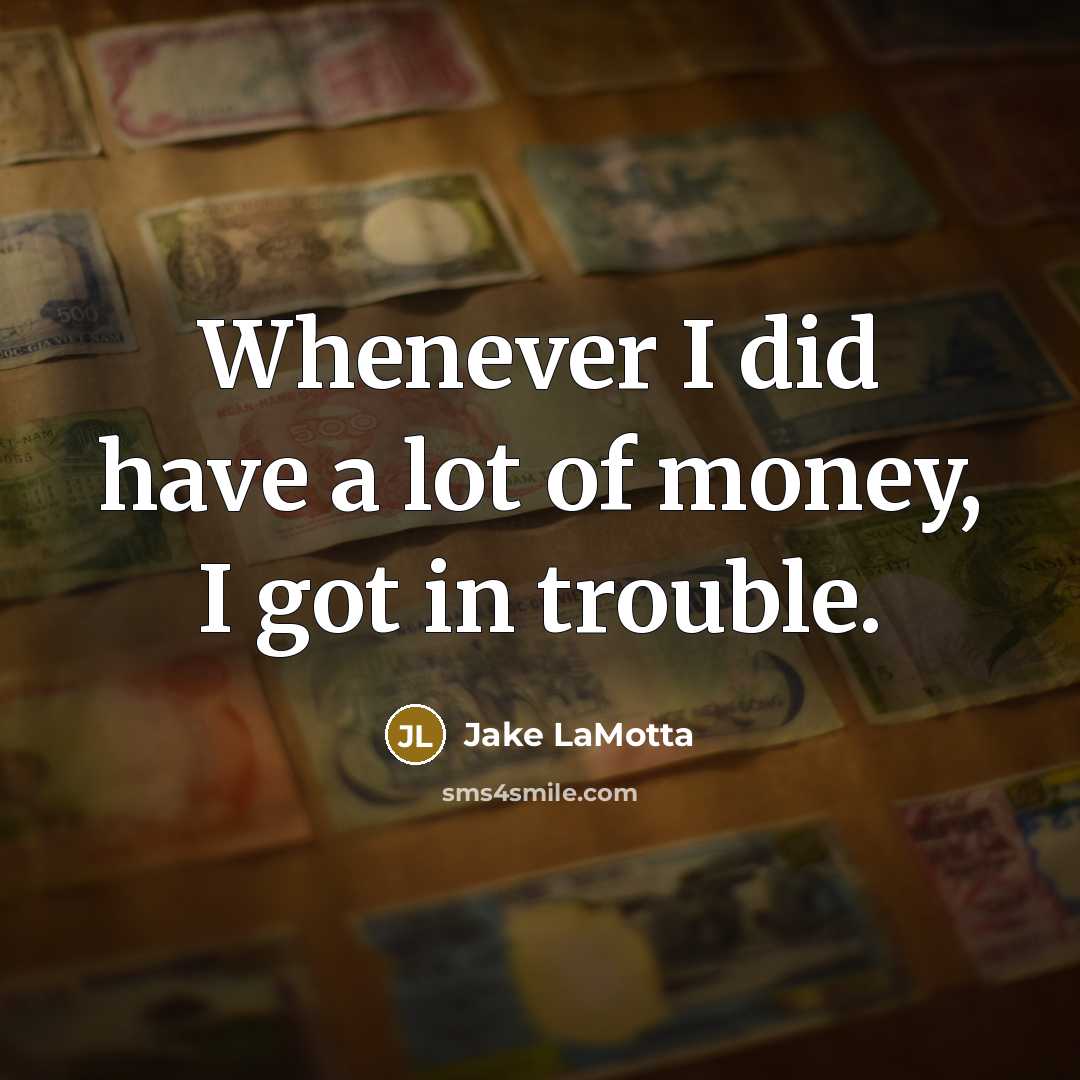 “Whenever I did have a lot of money, I got…” quote by Jake LaMotta