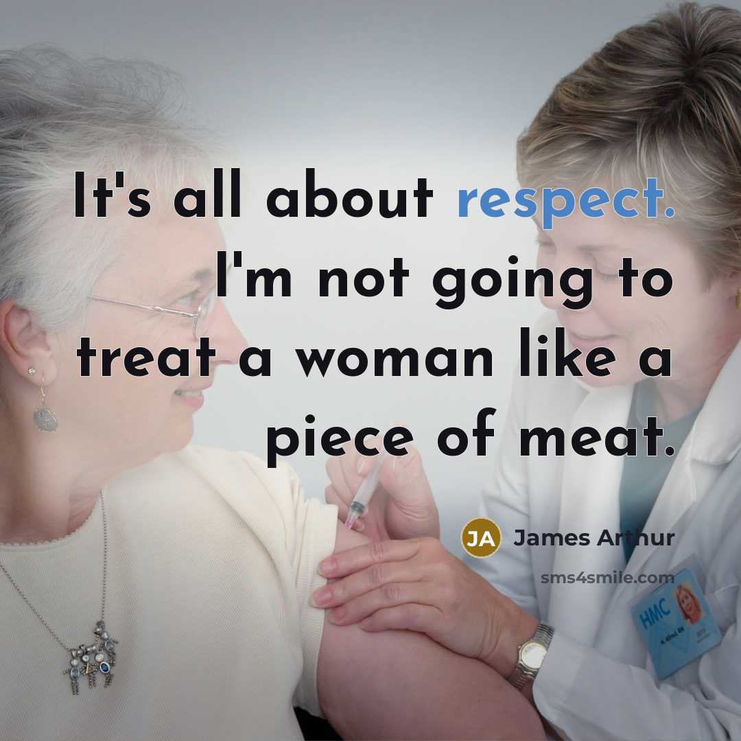 “It's all about respect. I'm not going to treat a…” quote by James Arthur
