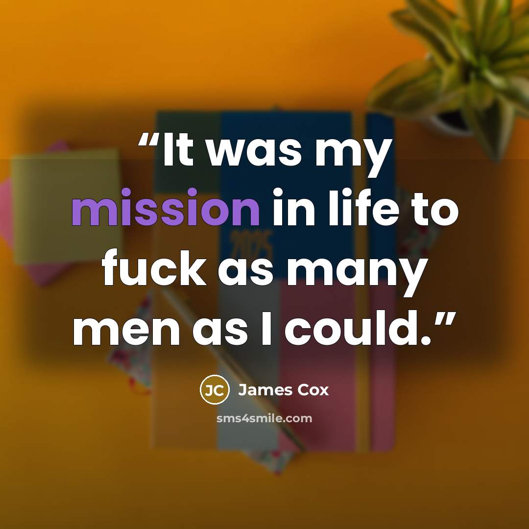 “It was my mission in life to fuck as many men as I could.” quote by James Cox