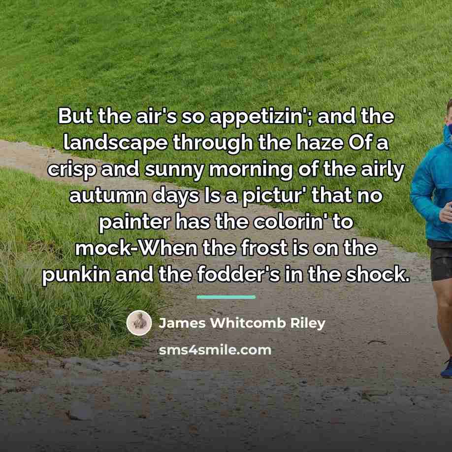 “But the air's so appetizin'; and the landscape through the…” quote by James Whitcomb Riley