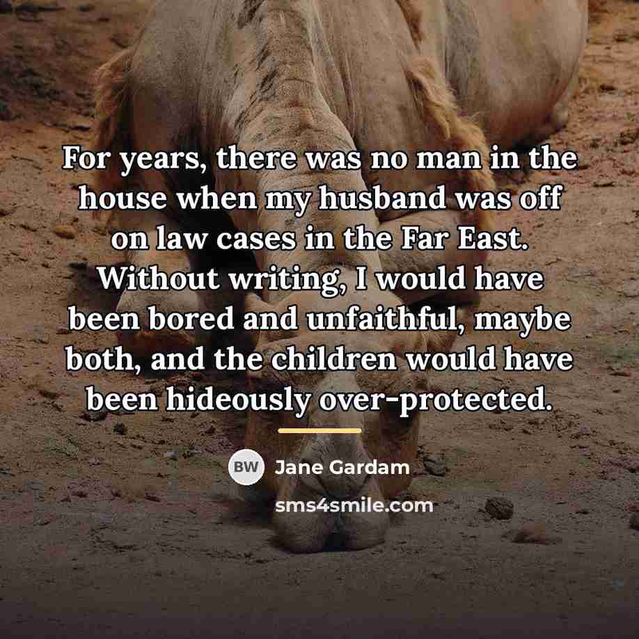 “For years, there was no man in the house when…” quote by Jane Gardam
