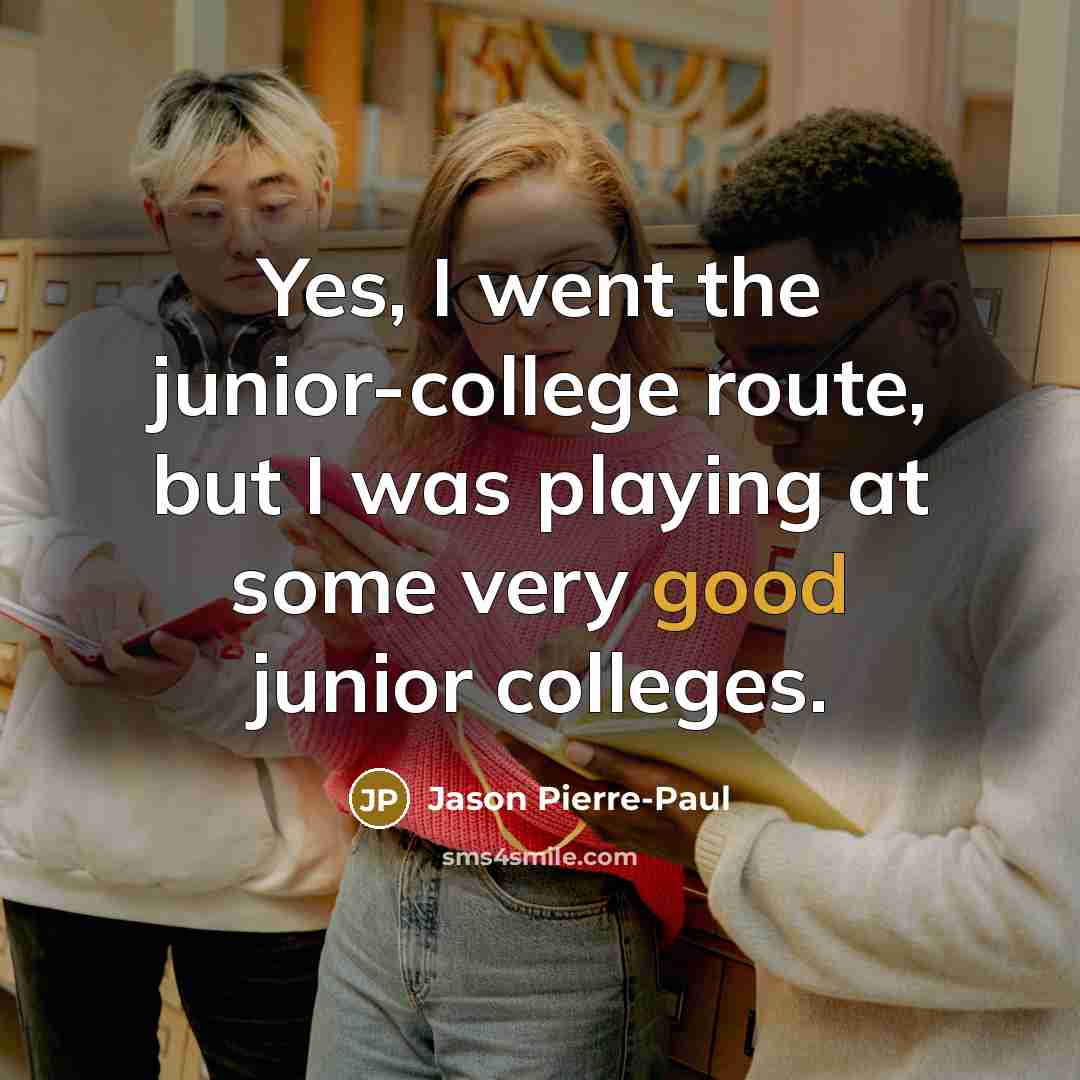 “Yes, I went the junior-college route, but I was playing…” quote by Jason Pierre-Paul