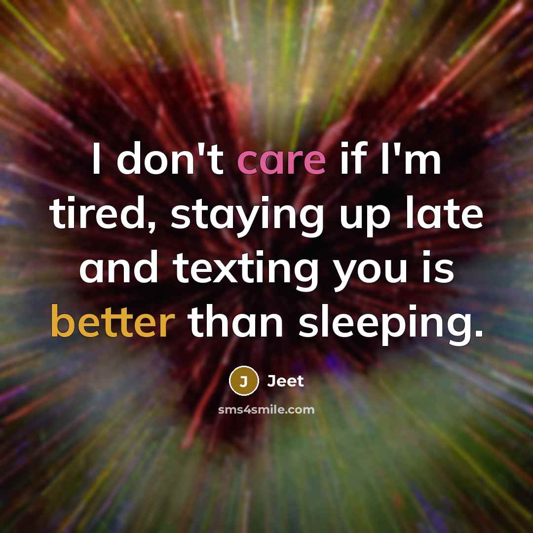 “I don't care if I'm tired, staying up late and…” quote by Jeet