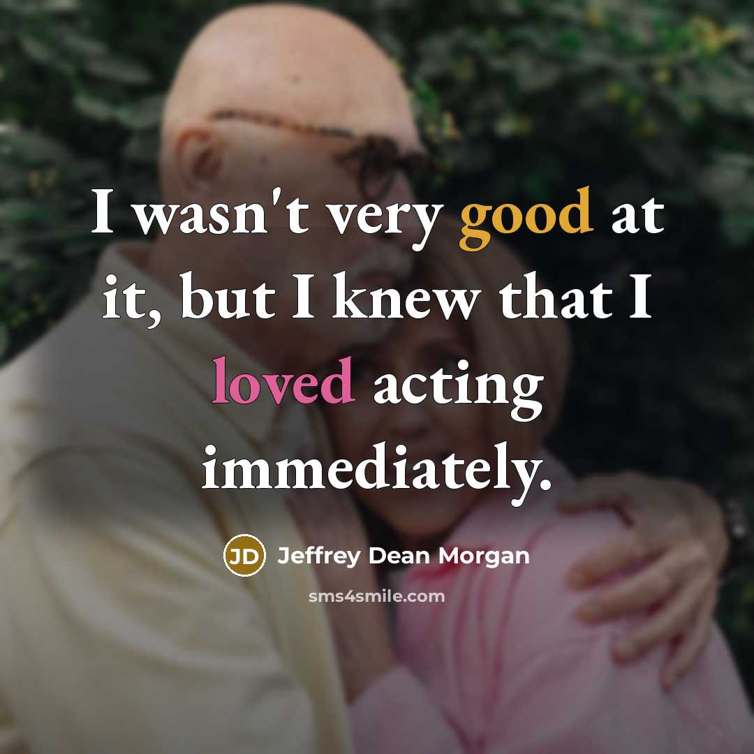 “I wasn't very good at it, but I knew that…” quote by Jeffrey Dean Morgan