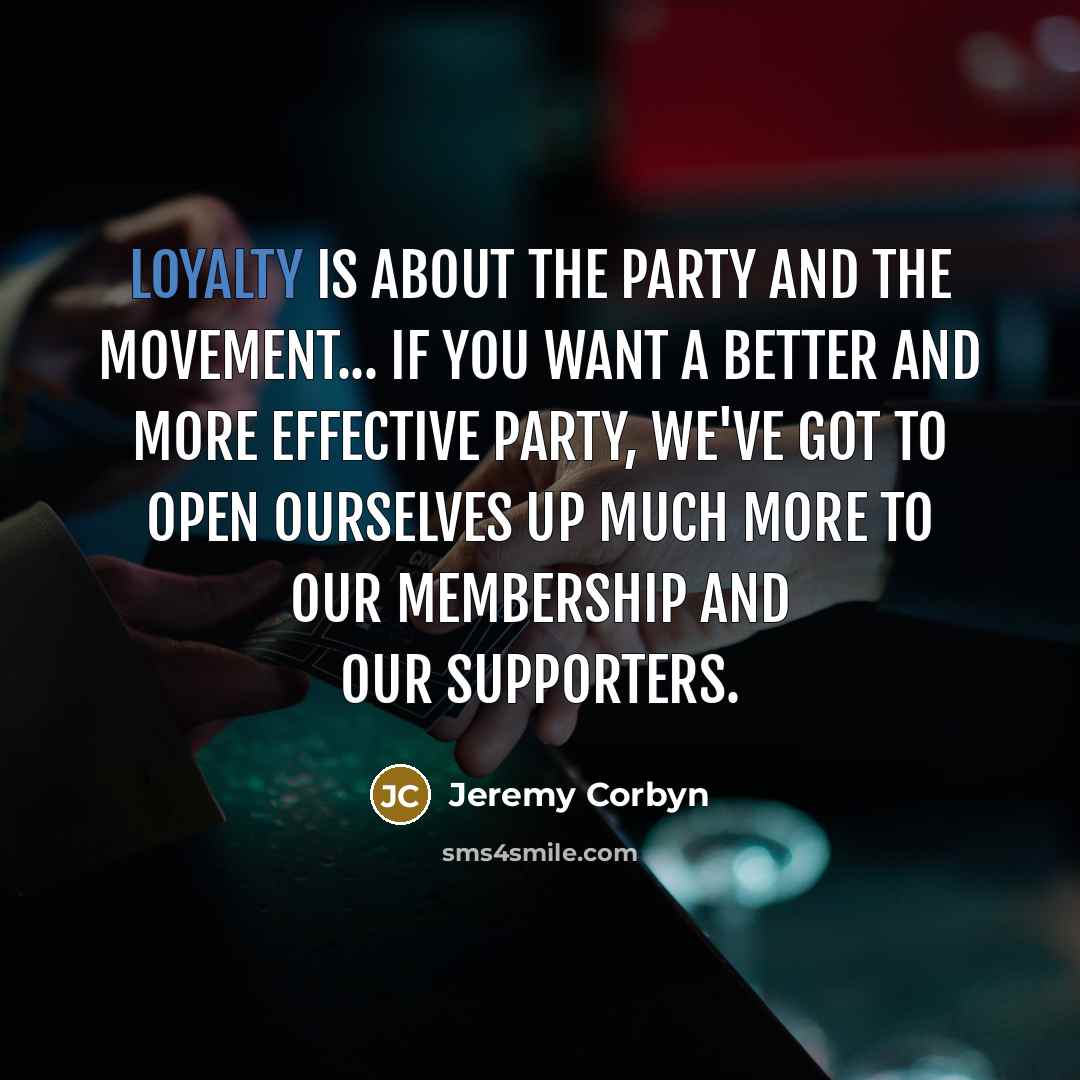 “Loyalty is about the party and the movement... if you…” quote by Jeremy Corbyn