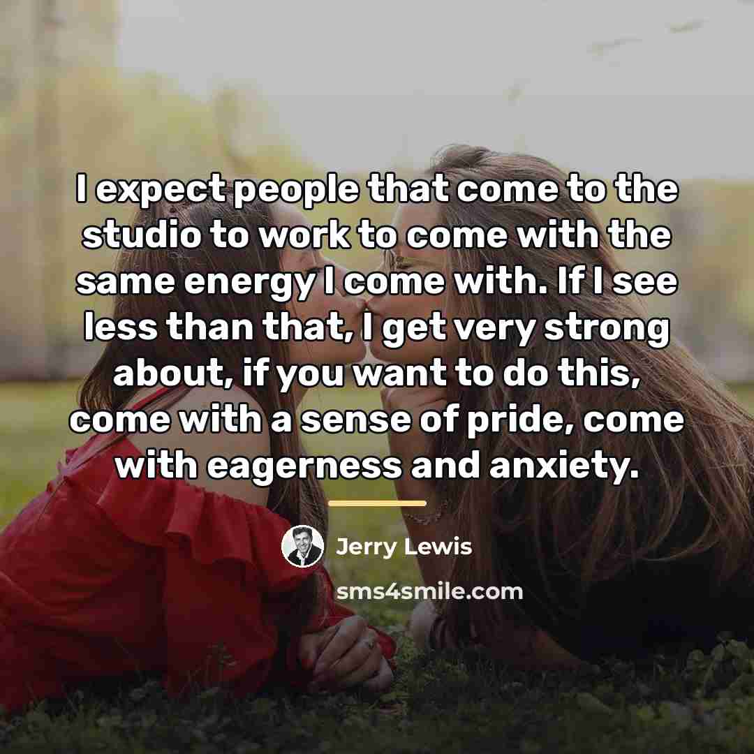 “I expect people that come to the studio to work…” quote by Jerry Lewis