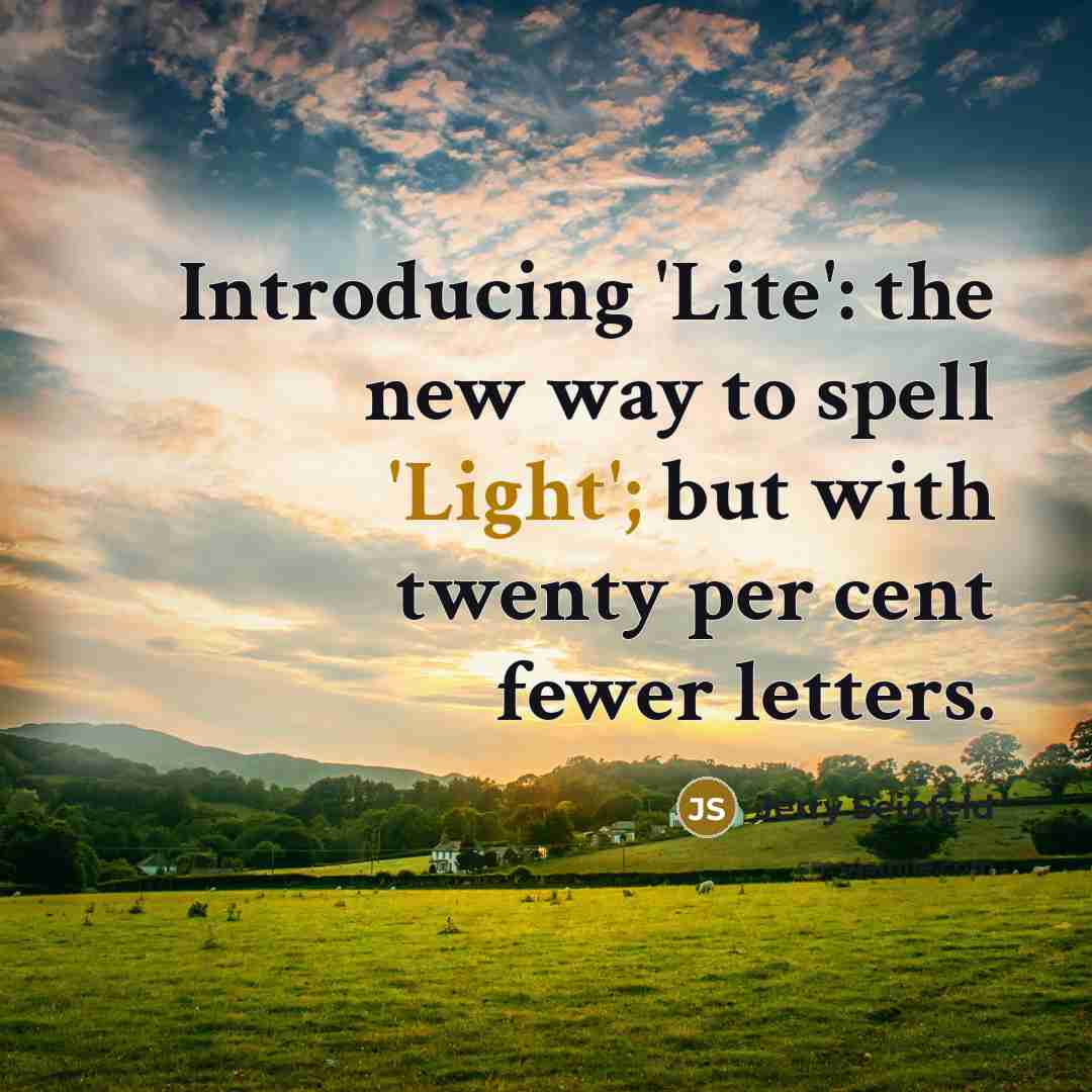 “Introducing 'Lite': the new way to spell 'Light'; but with…” quote by Jerry Seinfeld