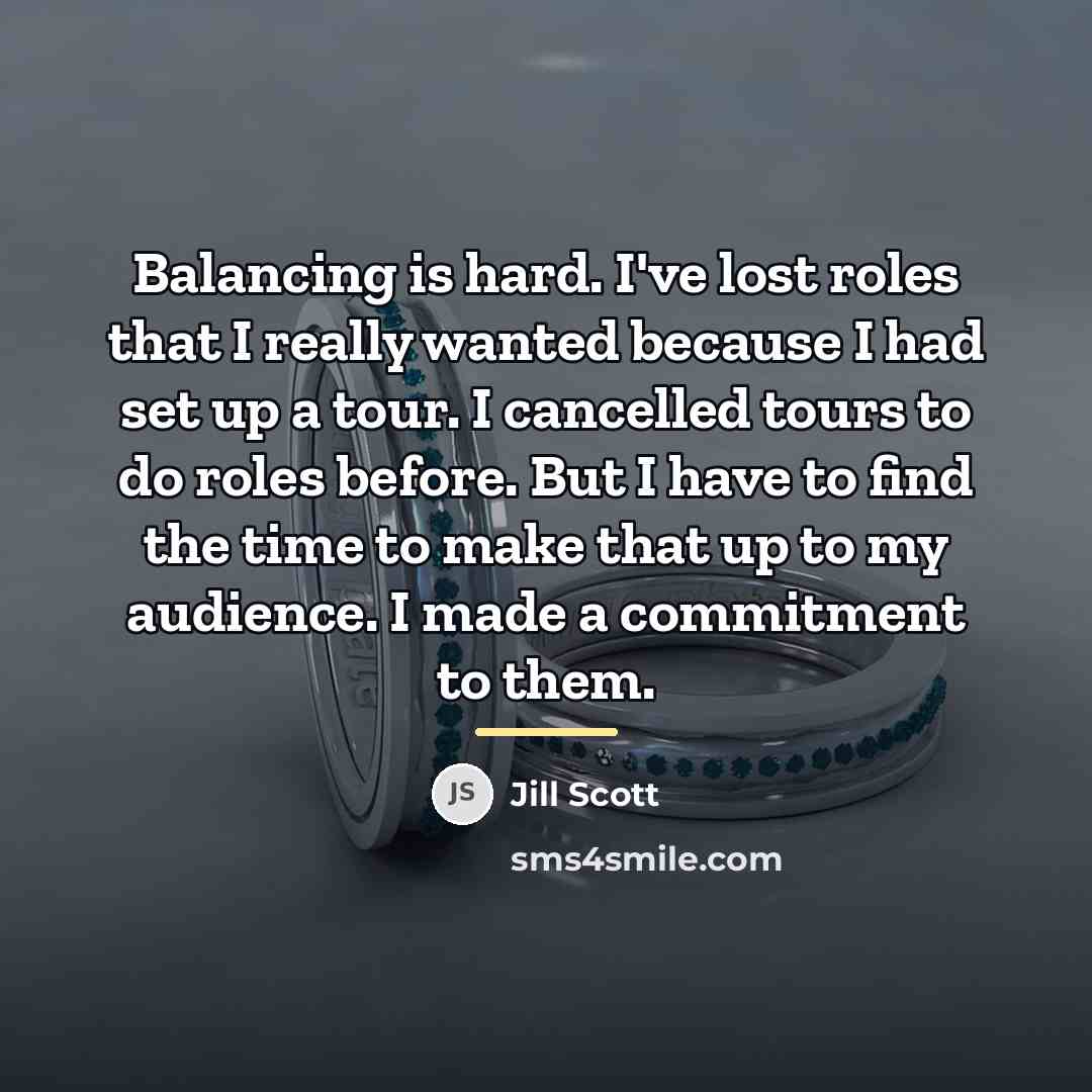 “Balancing is hard. I've lost roles that I really wanted…” quote by Jill Scott
