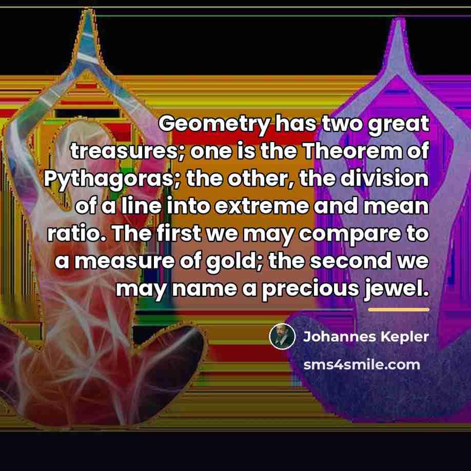 “Geometry has two great treasures; one is the Theorem of…” quote by Johannes Kepler