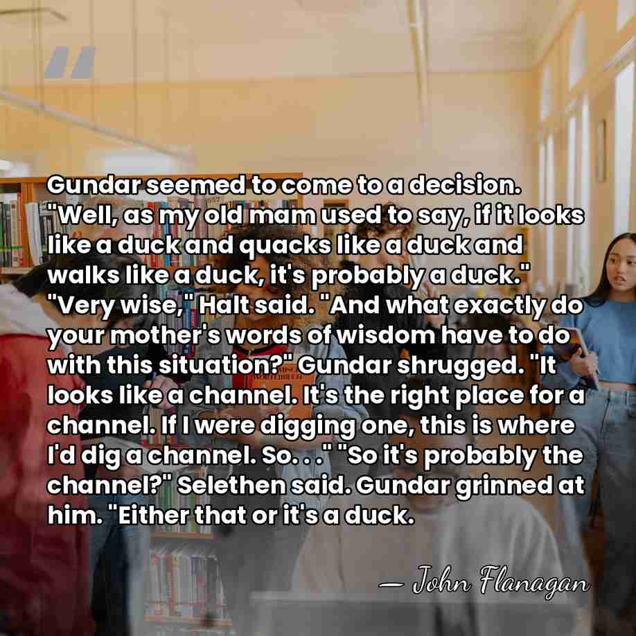 Gundar seemed to come to a decision. "Well, as my old mam&hellip; - John Flanagan