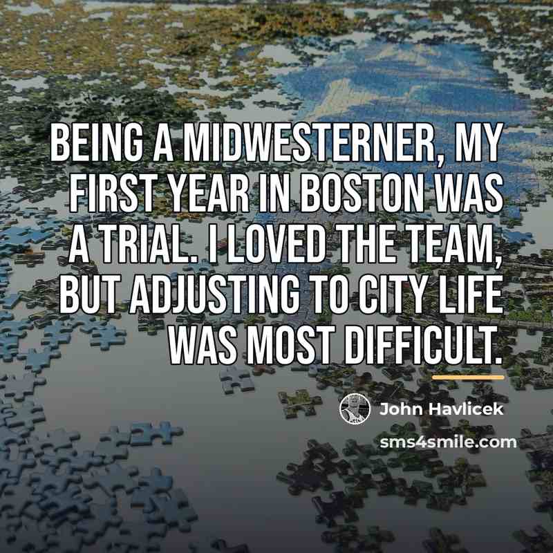 “Being a Midwesterner, my first year in Boston was a…” quote by John Havlicek