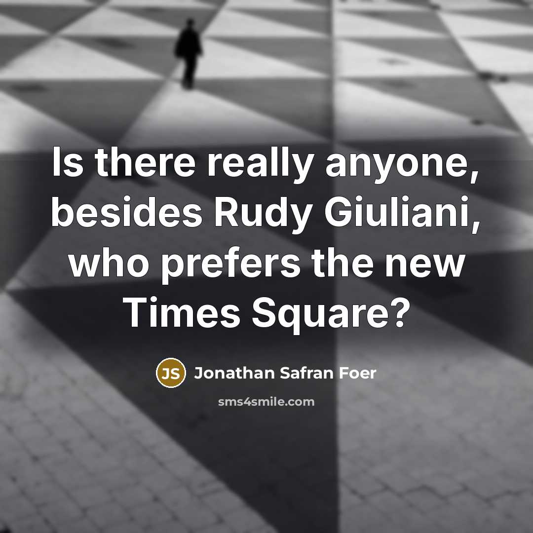 “Is there really anyone, besides Rudy Giuliani, who prefers the…” quote by Jonathan Safran Foer