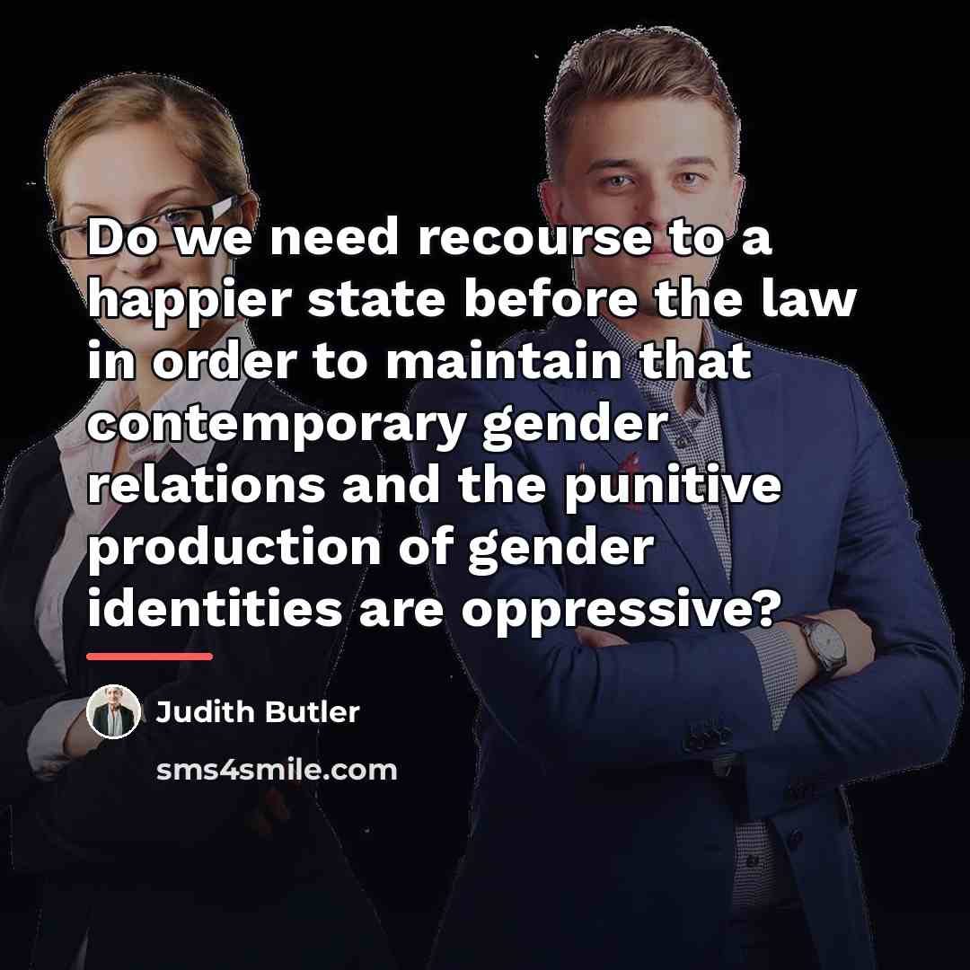 “Do we need recourse to a happier state before the…” quote by Judith Butler