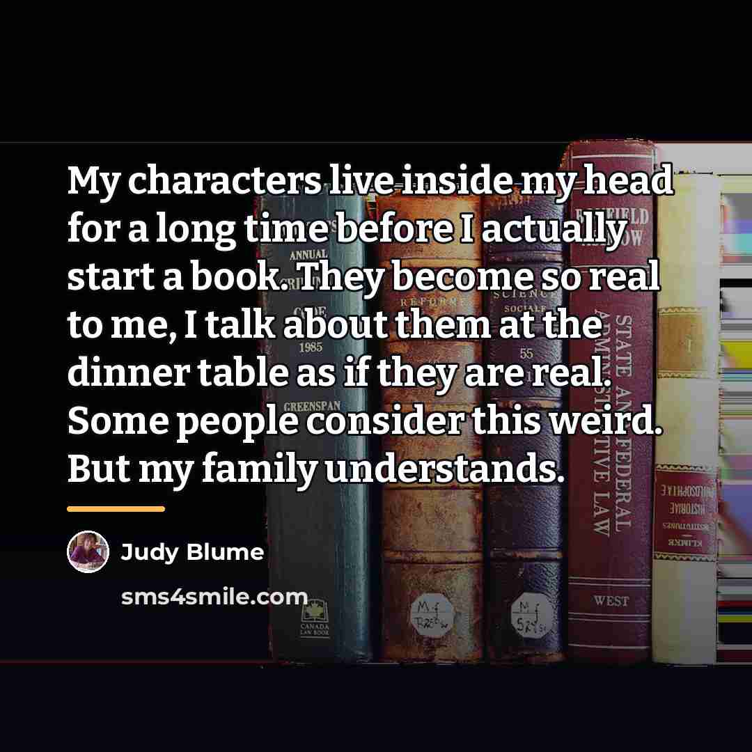 “My characters live inside my head for a long time…” quote by Judy Blume