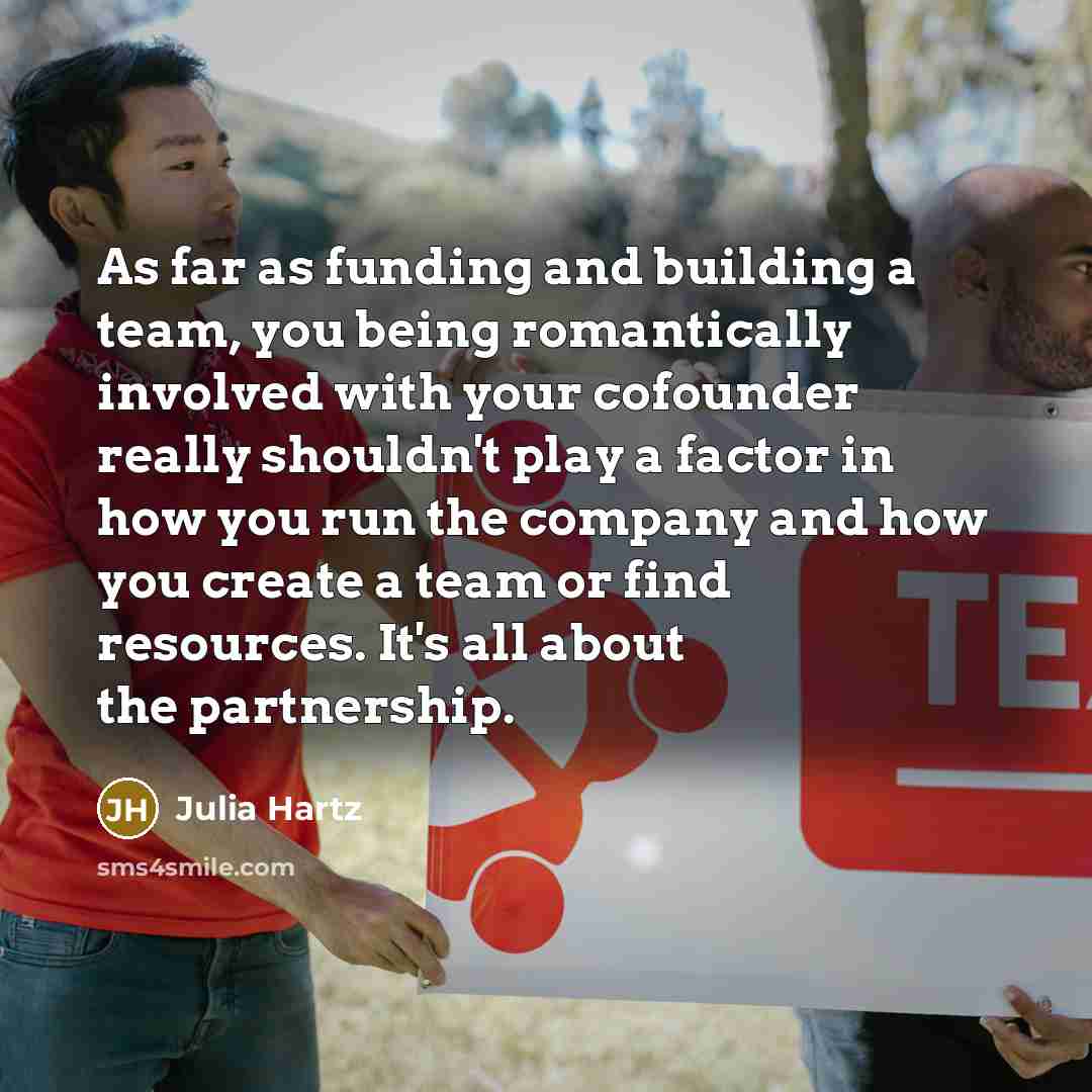 “As far as funding and building a team, you being…” quote by Julia Hartz