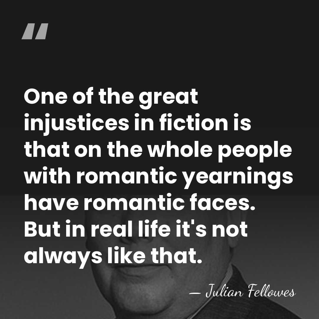 One of the great injustices in fiction is that on the whole&hellip; - Julian Fellowes